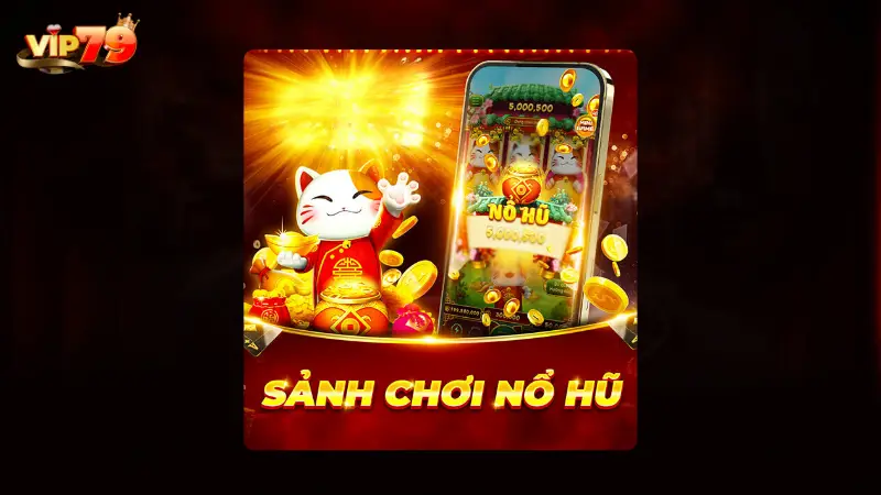 Giới thiệu sảnh game nổ hũ Vip79